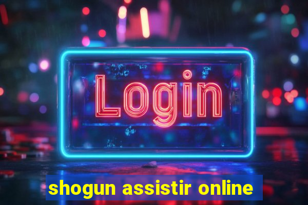 shogun assistir online